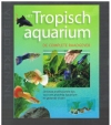 Diverse auteurs. - Het Tropisch Aquarium, de complete raadgever.