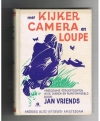 Jan Vriends - Met Kijker Camera en Loupe -- Vreedzame strooptochten in de dieren- en plantenwereld