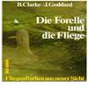 B. Clarke / J. Goddard - Die Forelle und die Fliege